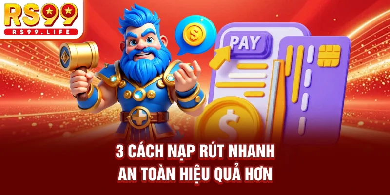 3 cách nạp rút nhanh an toàn, hiệu quả hơn