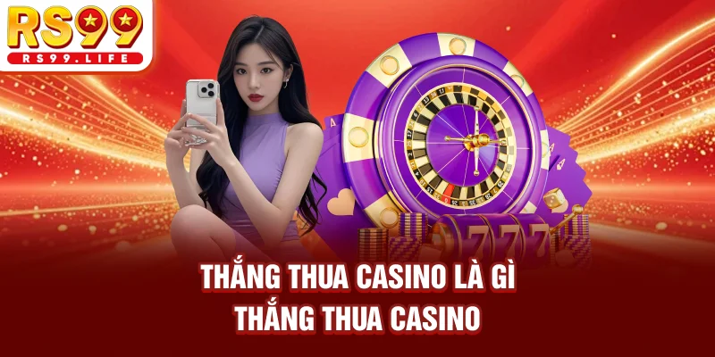 Thắng thua casino là gì?