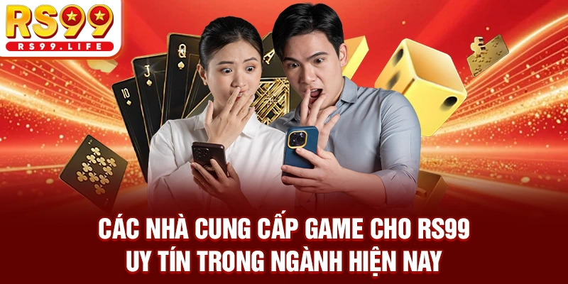 Các nhà cung cấp game cho RS99 uy tín trong ngành hiện nay