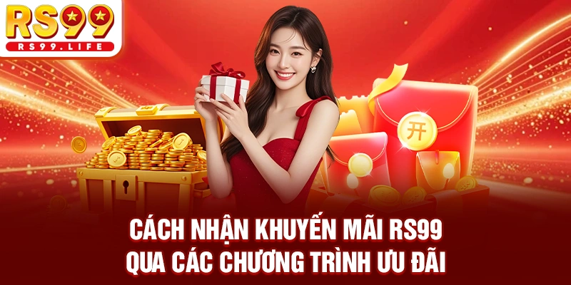 Cách nhận khuyến mãi RS99 qua các chương trình ưu đãi