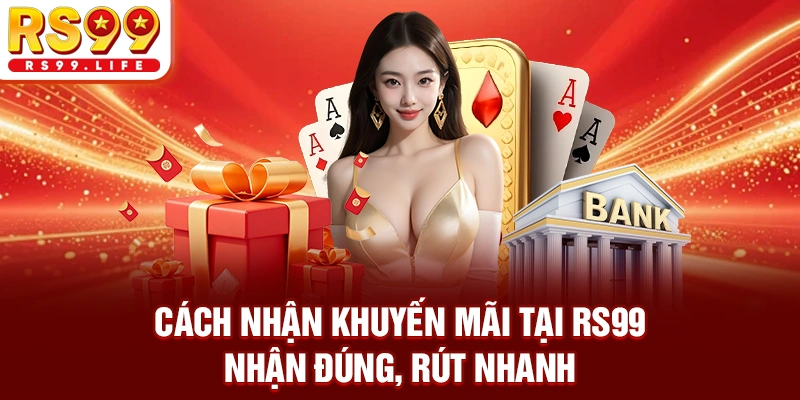 Cách Nhận Khuyến Mãi Tại RS99 - Nhận Đúng, Rút Nhanh