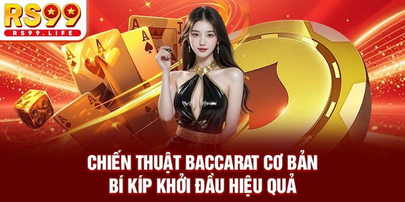 Chiến Thuật Baccarat Cơ Bản | Bí Kíp Khởi Đầu Hiệu Quả