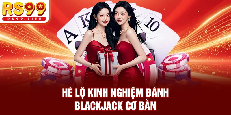 Hé lộ kinh nghiệm đánh Blackjack cơ bản