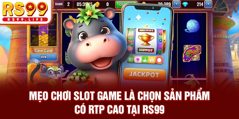 Mẹo chơi slot game là chọn sản phẩm có RTP cao tại RS99