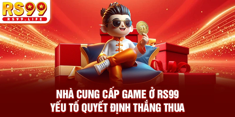 Nhà Cung Cấp Game Ở RS99 - Yếu Tố Quyết Định Thắng Thua