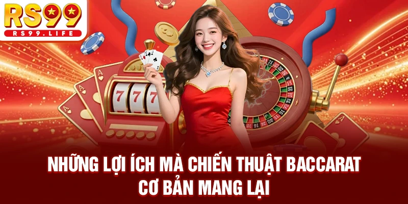 Những lợi ích mà Chiến thuật Baccarat cơ bản mang lại