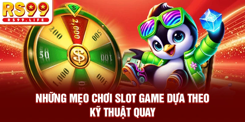 Những mẹo chơi slot game dựa theo kỹ thuật quay