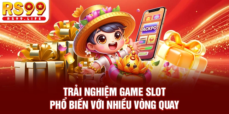 Trải nghiệm game slot phổ biến với nhiều vòng quay